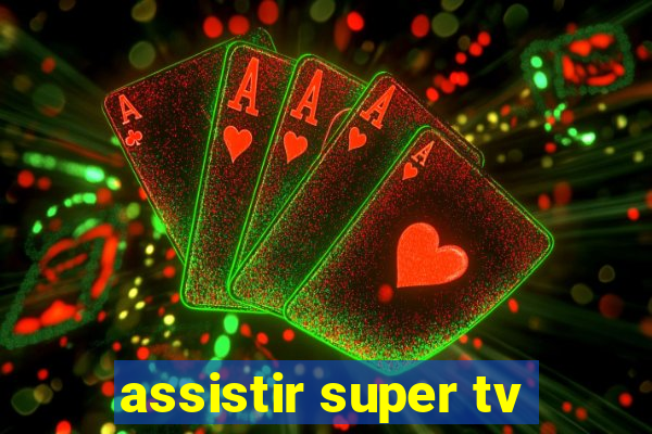 assistir super tv