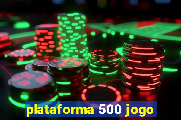 plataforma 500 jogo