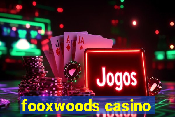 fooxwoods casino