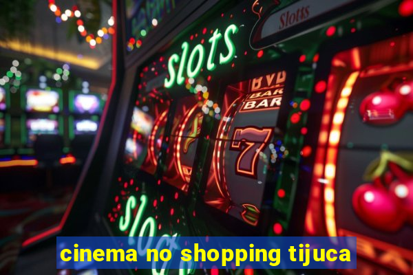 cinema no shopping tijuca