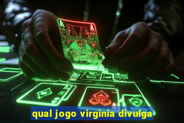 qual jogo virginia divulga