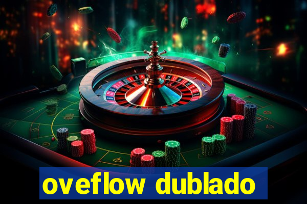 oveflow dublado