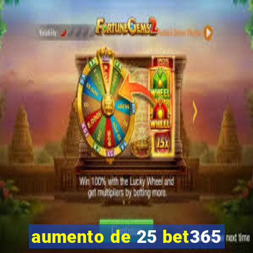 aumento de 25 bet365