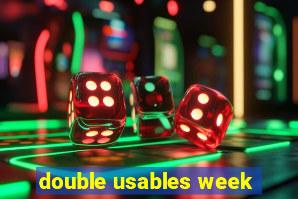 double usables week