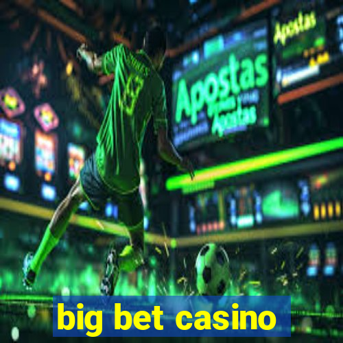 big bet casino