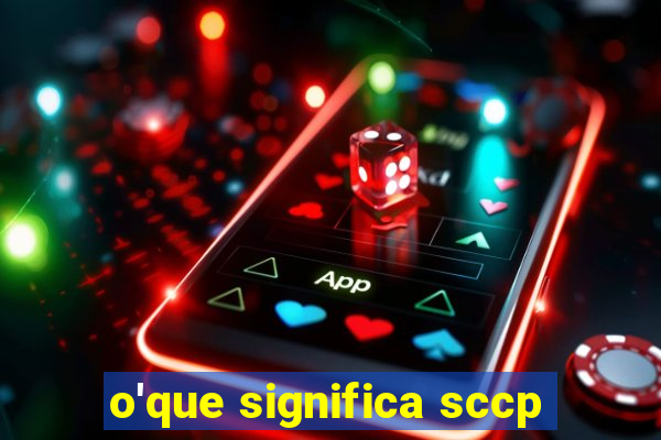 o'que significa sccp