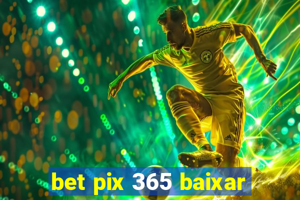 bet pix 365 baixar