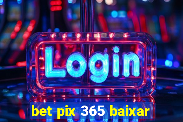 bet pix 365 baixar