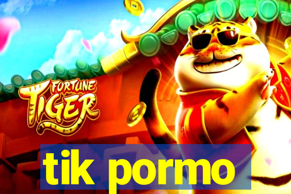 tik pormo