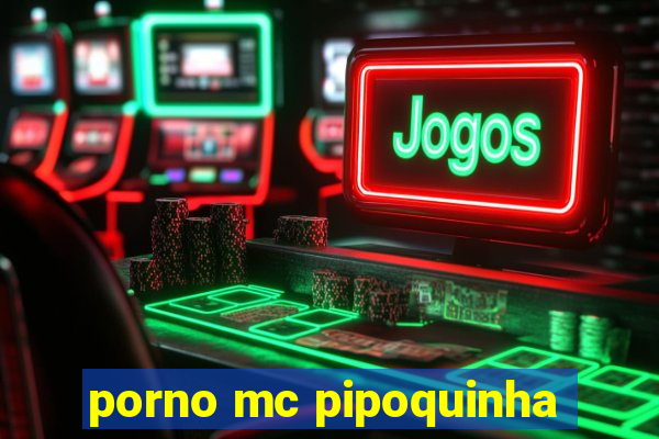 porno mc pipoquinha