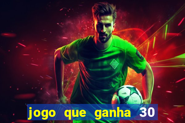 jogo que ganha 30 reais no cadastro