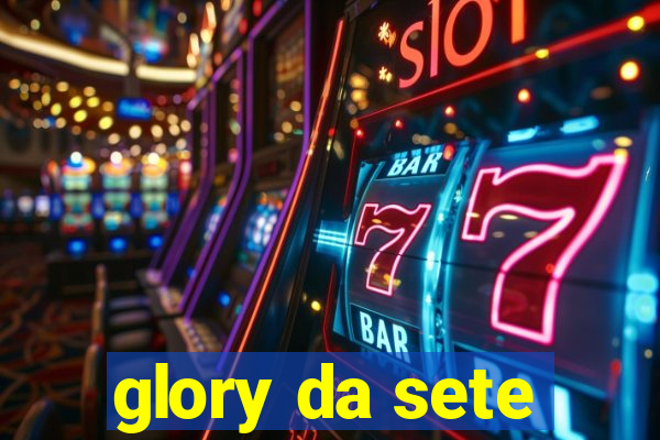 glory da sete