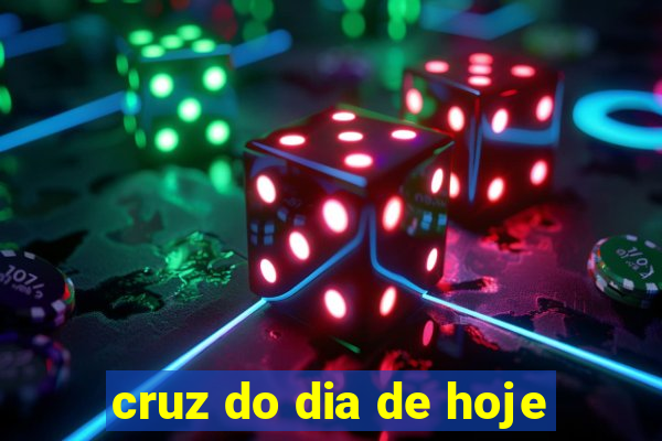 cruz do dia de hoje