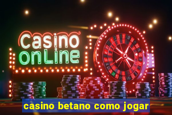 casino betano como jogar