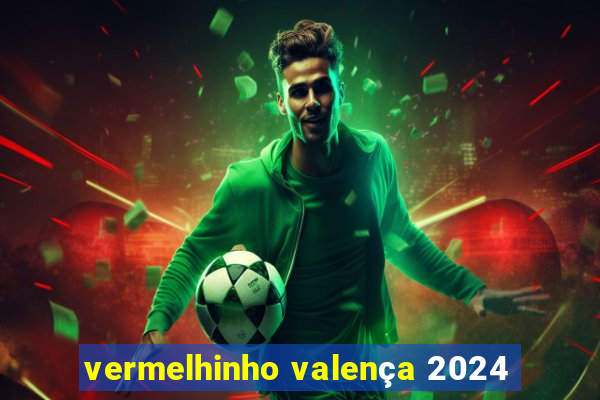 vermelhinho valença 2024