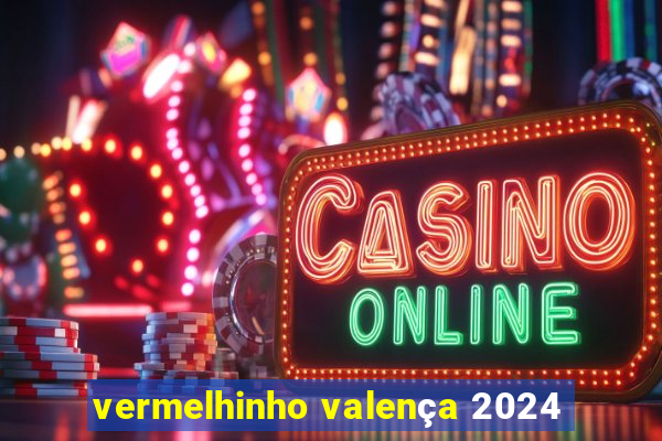 vermelhinho valença 2024