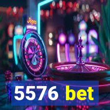 5576 bet