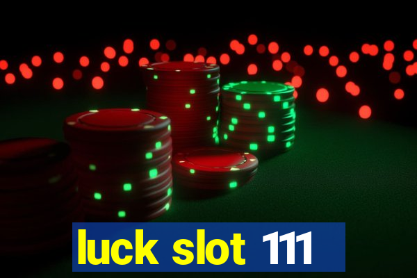 luck slot 111