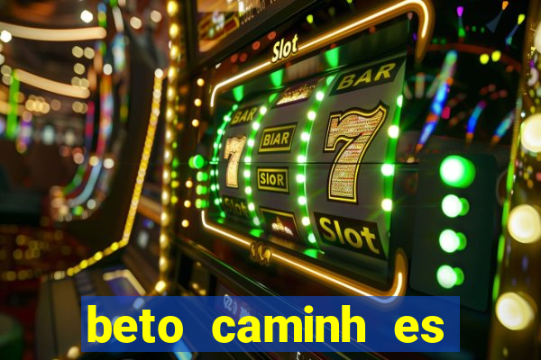 beto caminh es lajeado rs