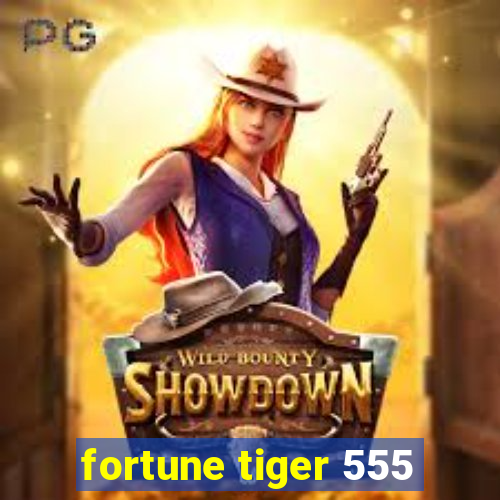 fortune tiger 555