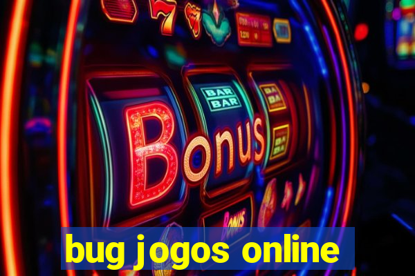 bug jogos online