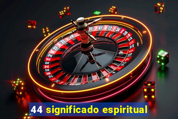 44 significado espiritual