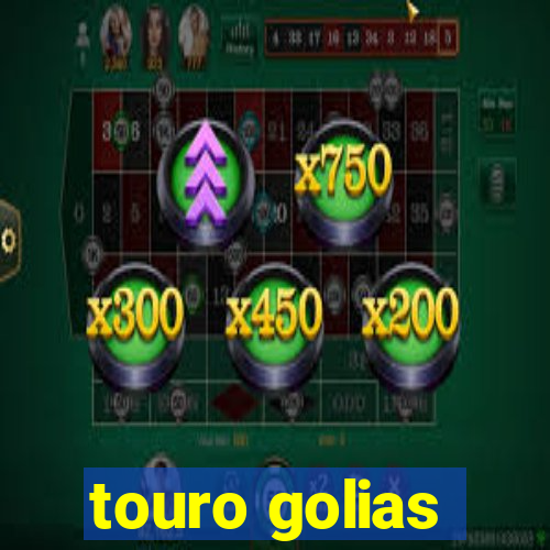 touro golias