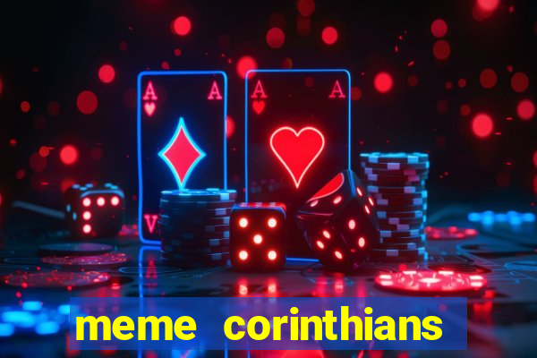 meme corinthians zuando o palmeiras