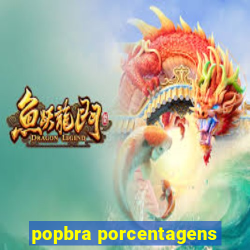 popbra porcentagens