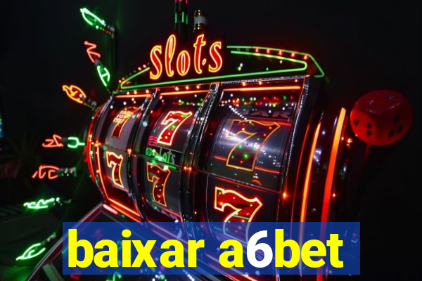 baixar a6bet