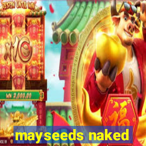 mayseeds naked