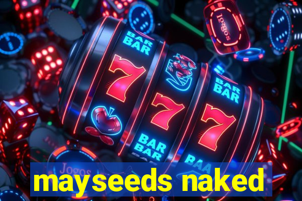 mayseeds naked