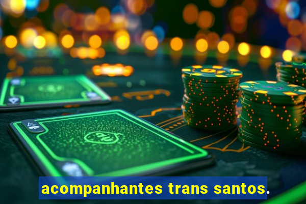 acompanhantes trans santos.