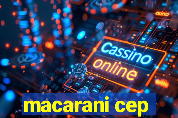 macarani cep