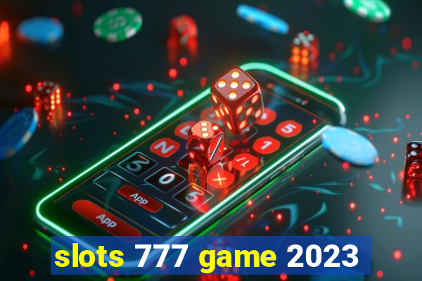 slots 777 game 2023