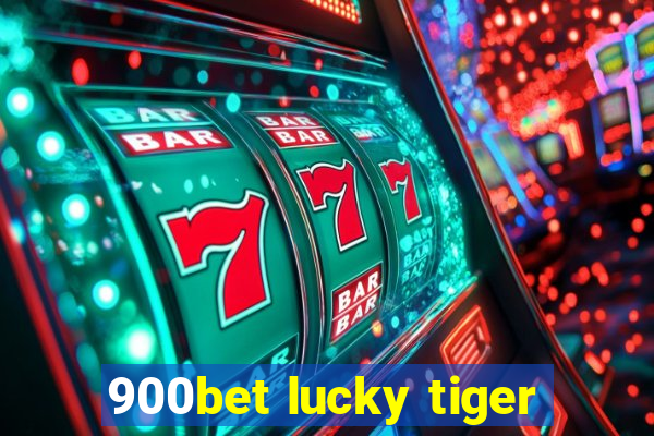 900bet lucky tiger