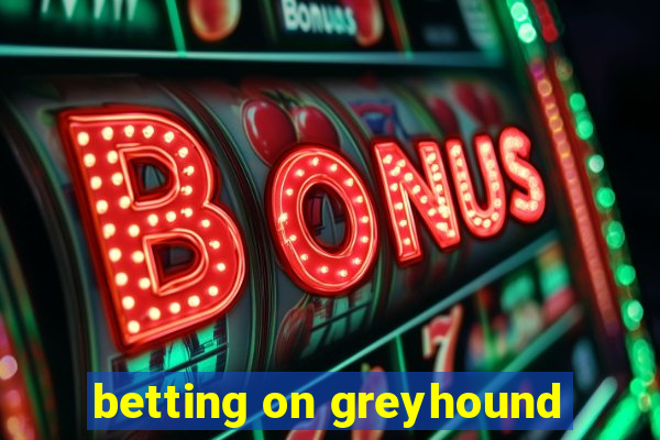 betting on greyhound