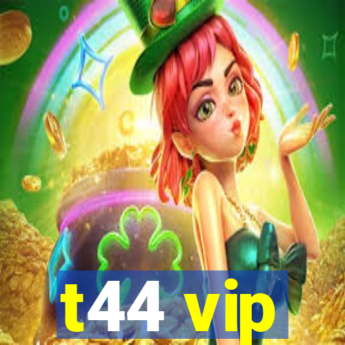 t44 vip