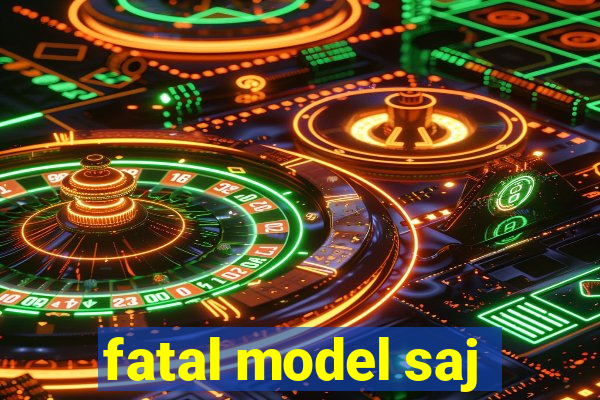 fatal model saj