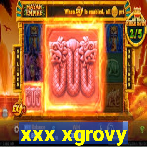 xxx xgrovy