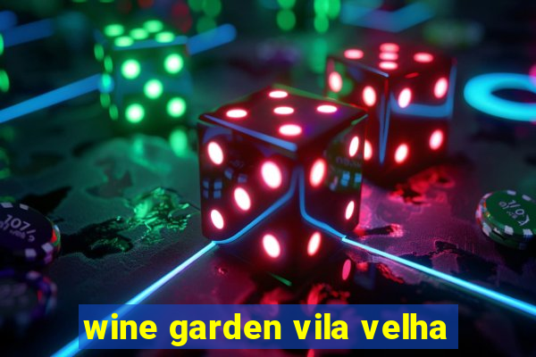 wine garden vila velha