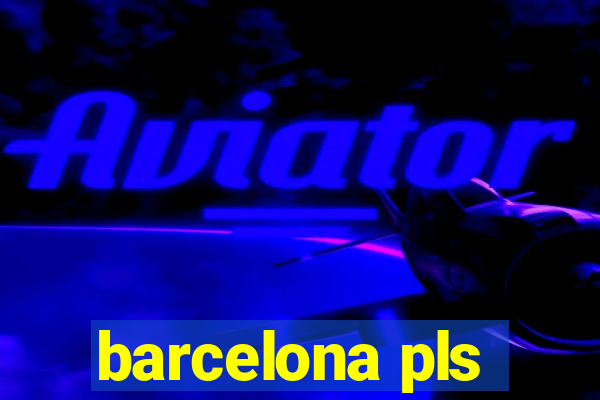 barcelona pls