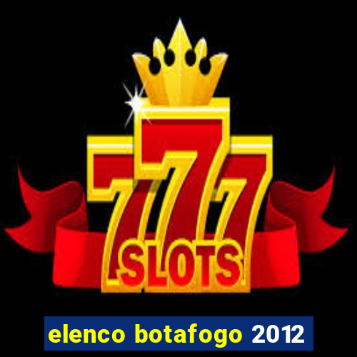 elenco botafogo 2012