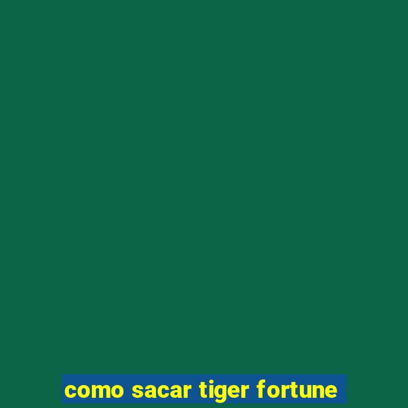 como sacar tiger fortune