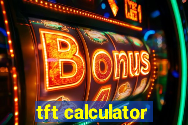 tft calculator