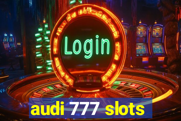 audi 777 slots