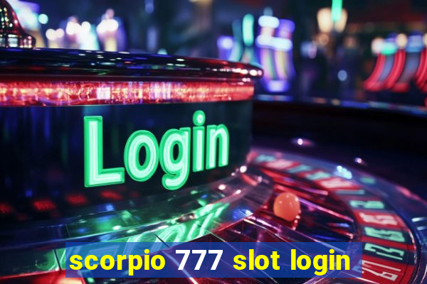 scorpio 777 slot login