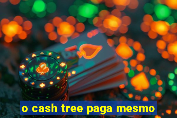 o cash tree paga mesmo