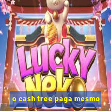 o cash tree paga mesmo