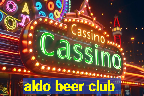 aldo beer club